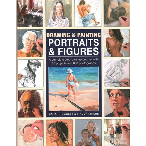 Drawing & Painting Portraits & Figures : A Complete Step-by-step Course, with 35 Projects and 800 Photographs (Hardcover)