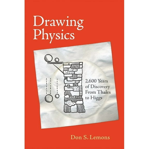 Drawing Physics: 2,600 Years of Discovery from Thales to Higgs, (Paperback)