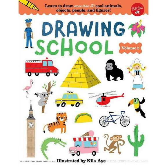 Drawing School: Drawing School--Volume 2: Learn to Draw More Than 50 Cool Animals, Objects, People, and Figures! (Hardcover)