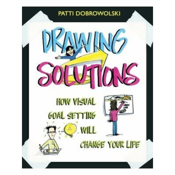 Drawing Solutions: How Visual Goal Setting Will Change Your Life (Paperback)