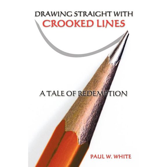 Drawing Straight with Crooked Lines: A Tale of Redemption, (Paperback)