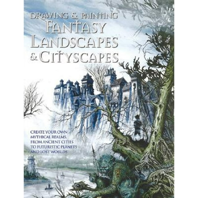 Drawing and Painting Fantasy Landscapes and Cityscapes