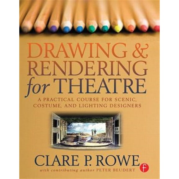 Pre-Owned Drawing and Rendering for Theatre: A Practical Course for Scenic, Costume, and Lighting Designers