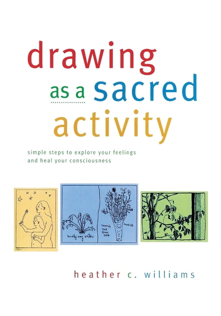 Drawing as a Sacred Activity: simple steps to explore your feelings and ...