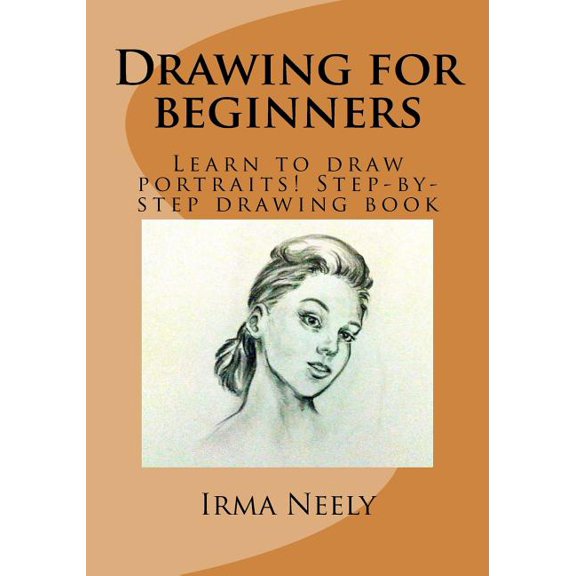Drawing for Beginners : Learn to Draw Portraits! Step-by-step Drawing Book