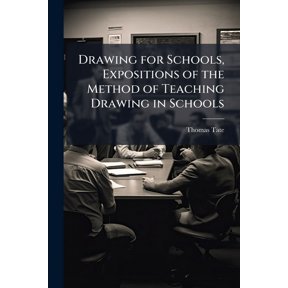 Drawing for Schools, Expositions of the Method of Teaching Drawing in Schools (Paperback)