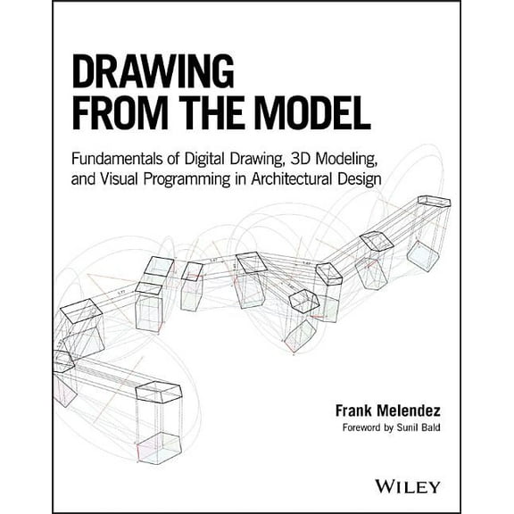 Drawing from the Model: Fundamentals of Digital Drawing, 3D Modeling, and Visual Programming in Architectural Design, (Paperback)
