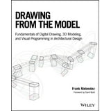 Drawing from the Model : Fundamentals of Digital Drawing, 3D Modeling ...