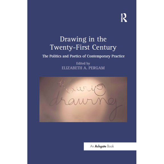 Drawing in the Twenty-First Century: The Politics and Poetics of Contemporary Practice, (Paperback)