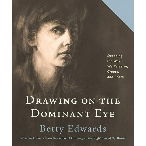 Drawing on the Dominant Eye: Decoding the Way We Perceive, Create, and Learn, (Paperback)