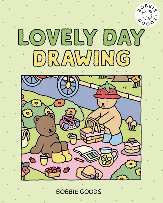 Drawing with Bobbie Goods Lovely Day Drawing with Bobbie Goods: Get Ready for a Lovely Day with Easy, Step-By-Step Drawing Projects from Bobbie Go, Book 2, (Hardcover)