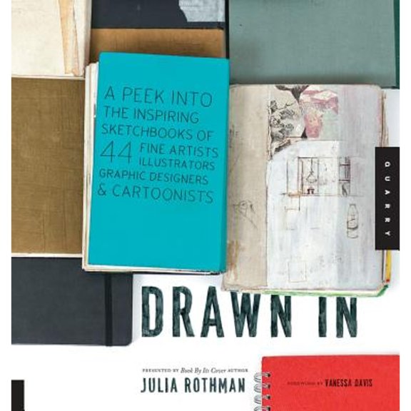 Pre-Owned Drawn In: A Peek into the Inspiring Sketchbooks of 44 Fine Artists, Illustrators, Graphic Designers, and Cartoonists (Flexibound) 1592536948 9781592536948