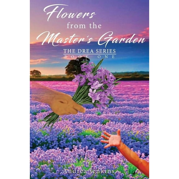 Drea Flowers from the Master's Garden: The Drea Series Book One, Book 1, (Paperback)