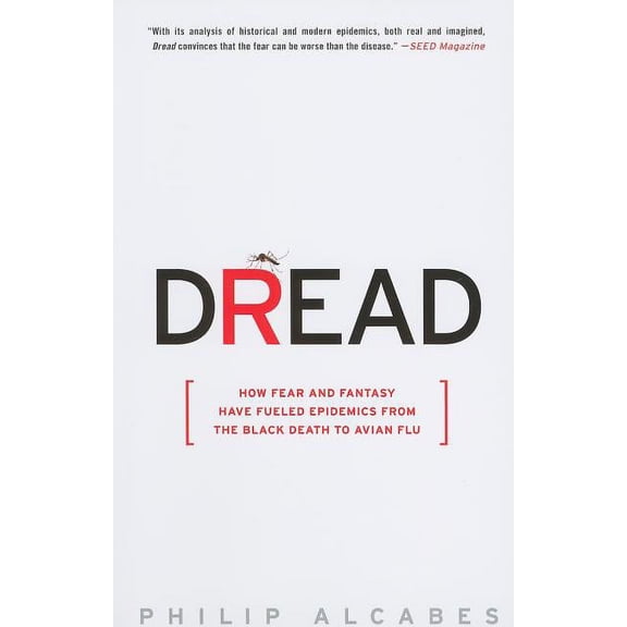 Dread: How Fear and Fantasy Have Fueled Epidemics from the Black Death to Avian Flu, (Paperback)