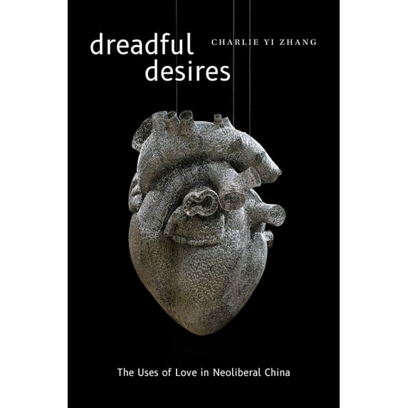 Thought in the ACT Dreadful Desires: The Uses of Love in Neoliberal China, (Paperback)
