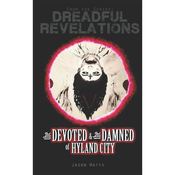 Dreadful Revelations The Devoted and the Damned of Hyland City, (Paperback)