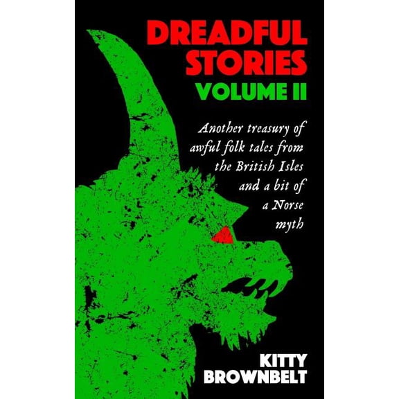 Dreadful Stories: Dreadful Stories Volume II: Another treasury of awful folk tales from the British Isles and a bit of a Norse myth (Paperback)