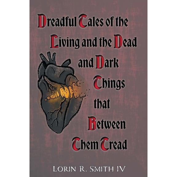 Dreadful Tales of the Living and the Dead and Dark Things that Between Them Tread, (Paperback)
