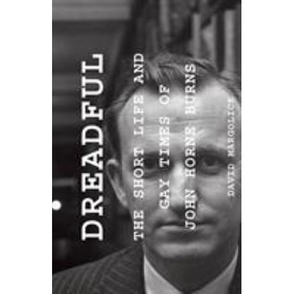 Pre-Owned Dreadful: The Short Life and Gay Times of John Horne Burns (Paperback) 159051713X 9781590517130