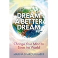 thumbnail image 1 of Dream A Better Dream: Change Your Mind To Save The World, (Paperback), 1 of 1
