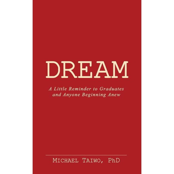 Dream: A Reminder to Graduates and Anyone Beginning Anew (Paperback)