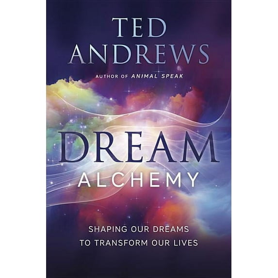 Dream Alchemy: Shaping Our Dreams to Transform Our Lives, (Paperback)