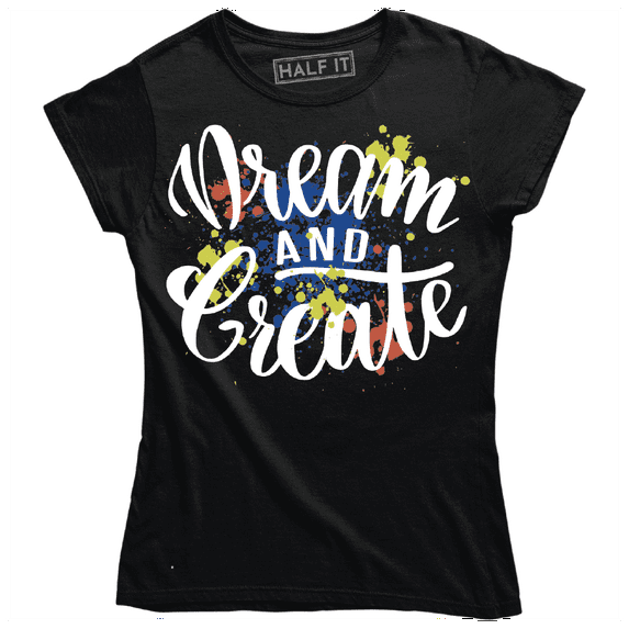 Dream And Create Funny Abstract Painting Design Women's T-Shirt