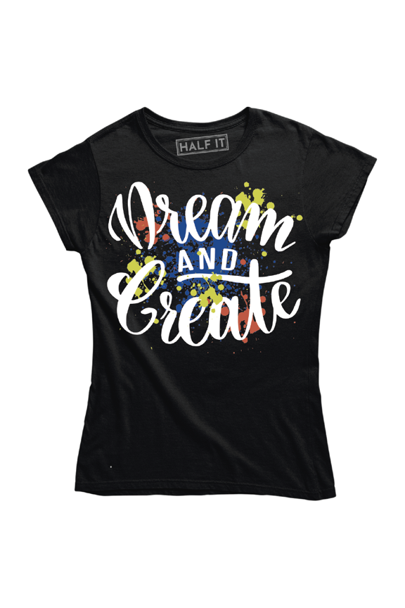 Dream And Create Funny Abstract Painting Design Women's T-Shirt