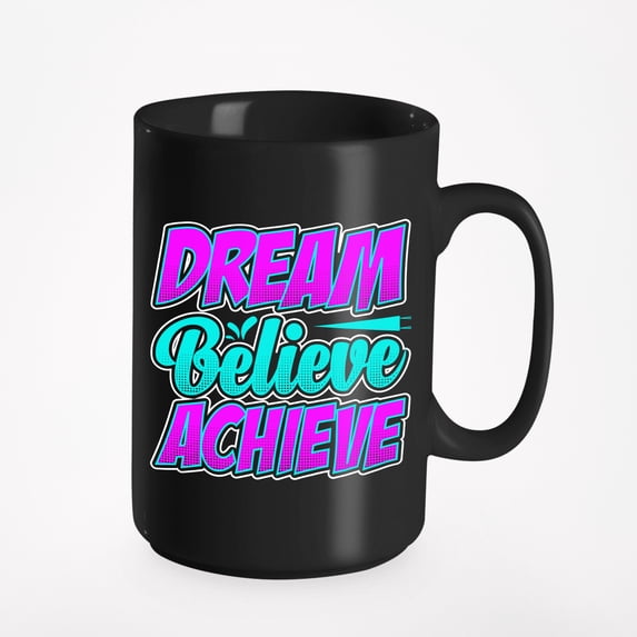 Dream Believe Achieve, Black 15oz Ceramic Mug
