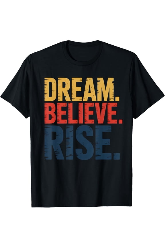 Dream Believe Rise MLK Inspiration Quote Mens T-Shirt