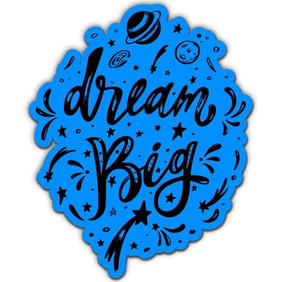 Dream Big - 5" Vinyl Sticker - For Car Laptop I-Pad - Waterproof Decal