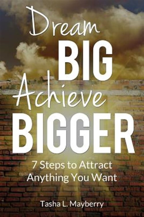 Dream Big Achieve Bigger: 7 Steps to Attract Anything You Want (Paperback)