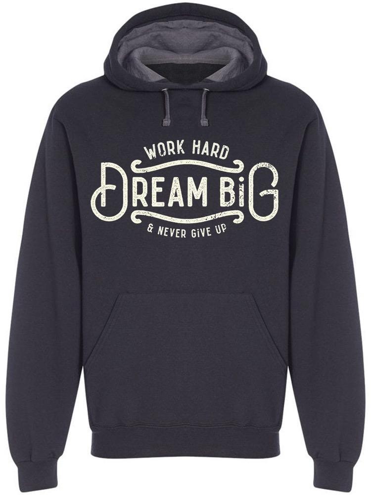 Dream Big And Never Give Up Hoodie Men -Image by Shutterstock Men Hoodie, Male x-Large - image 1 of 2
