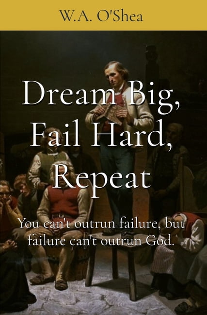 Fail Hard Dream Big, Fail Hard, Repeat: You can't outrun failure, but failure can ...