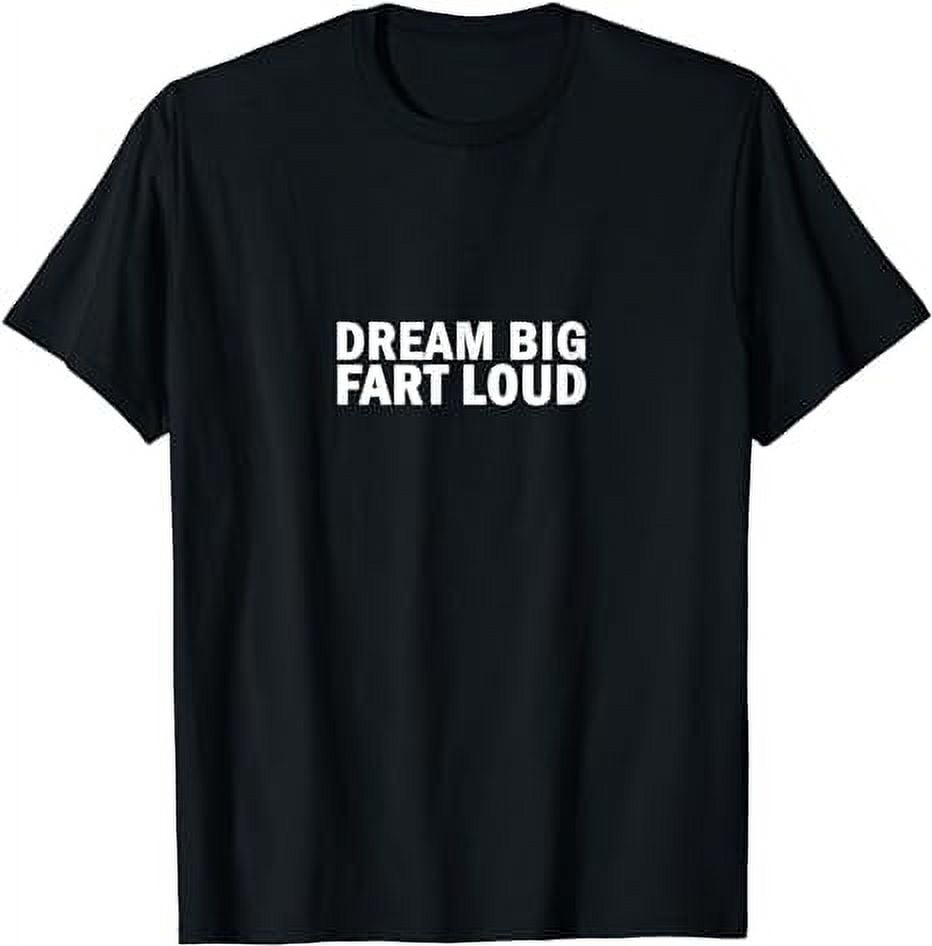 Dream Big Fart Loud - Inspirational Motivational Funny Joke T-Shirt ...