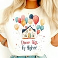 thumbnail image 1 of Dream Big Fly Higher Shirt, Balloon House Shirt, Whimsical Adventure Shirt, Uplifting Quote Tee, Inspirational Travel Shirt, 1 of 5