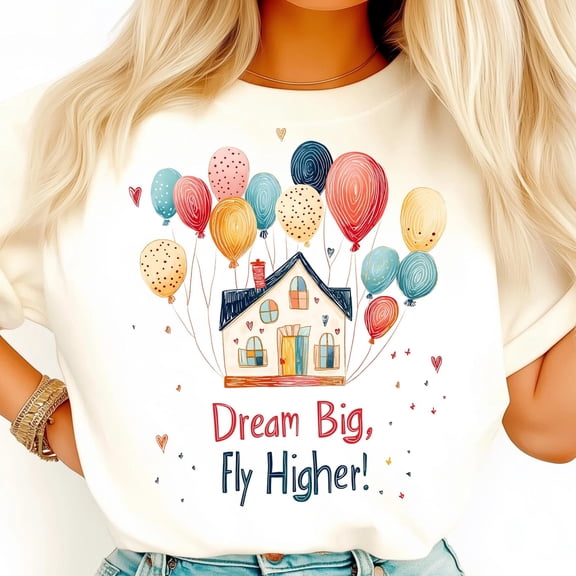 Dream Big Fly Higher Shirt, Balloon House Shirt, Whimsical Adventure Shirt, Uplifting Quote Tee, Inspirational Travel Shirt