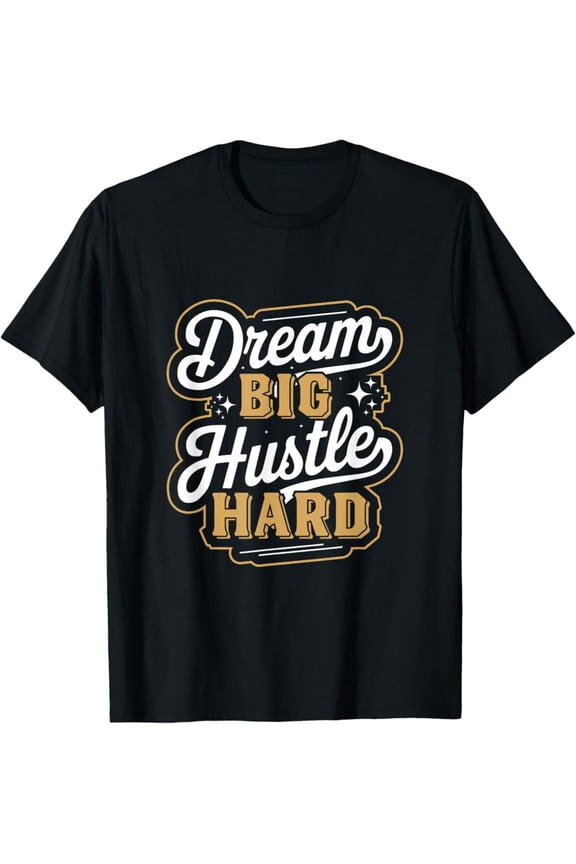 Dream Big Hustle Hard T-Shirt Design Preview Only, Birthday Gift