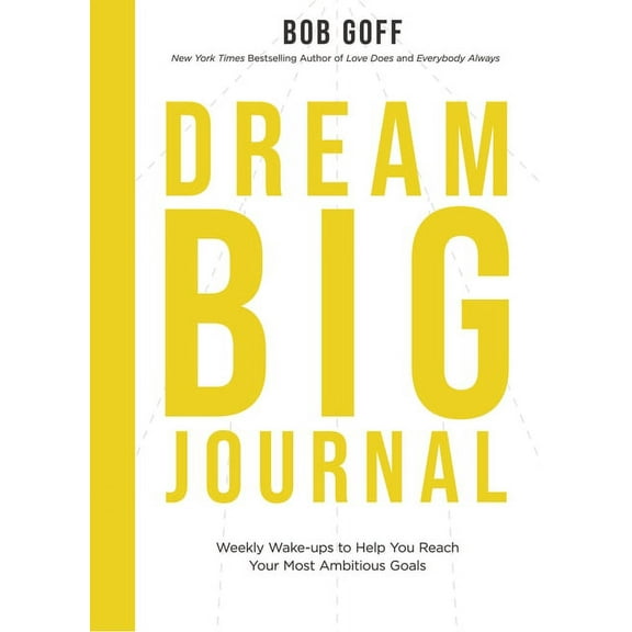 Dream Big Journal: Weekly Wake-Ups to Help You Reach Your Most Ambitious Goals, (Paperback)