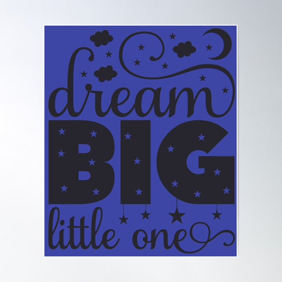 Dream Big Little One Design Poster Wall Art, Modern Wall Decor For Living Room Bedroom, 8x12 UNFRAMED