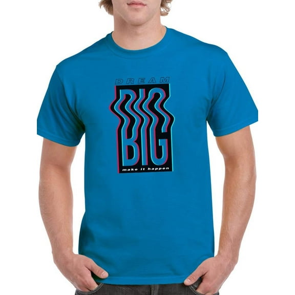 Dream Big Make It Happen T-Shirt Men -Image by Shutterstock, Male Medium