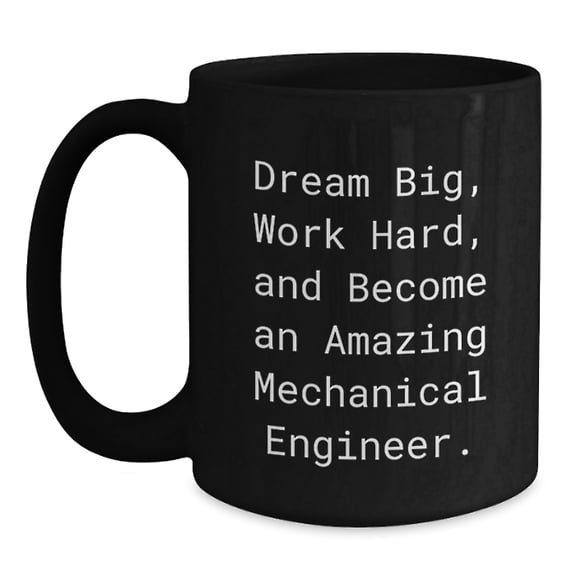 Dream Big Mechanical Engineer Coffee Mug Gifts from Friends for Graduation, Inspirational Quotes, Black Coffee Mug, 11oz or 15oz, Microwave and Dishwasher Safe