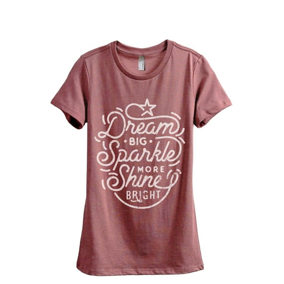 Dream Big Sparkle More Shine Bright Women's Fashion Relaxed T-Shirt Tee Heather Rouge Large
