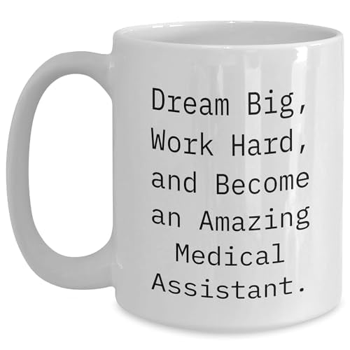 Dream Big Work Hard Become An Amazing Medical Assistant White Coffee Mug | Inspirational Medical Assistant Gifts for Father's Day | Gifts from Daughter to Dad