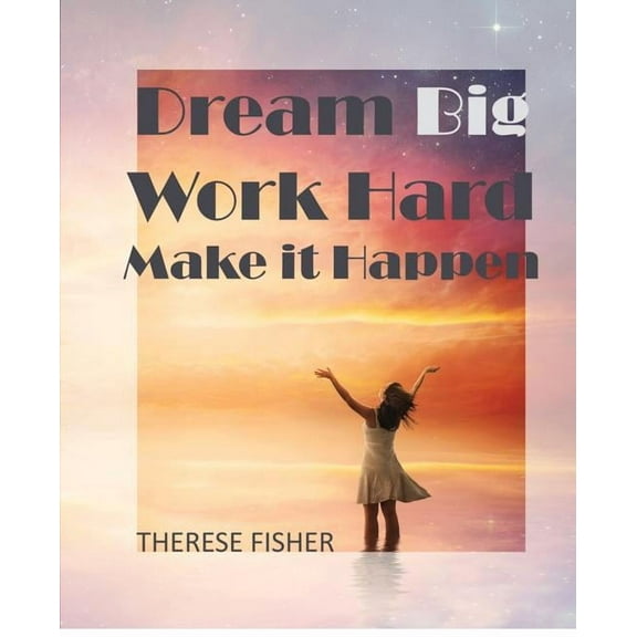Dream Big, Work Hard, Make it Happen: Motivational Quotes to Move Your Monday, (Paperback)