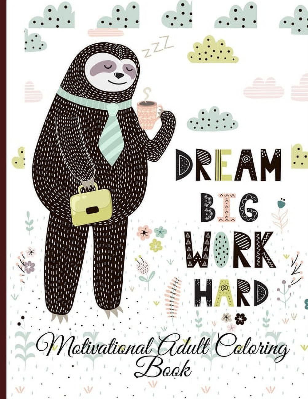 Dream Big Work Hard Motivational Adult Coloring Book: Never Give Up ...