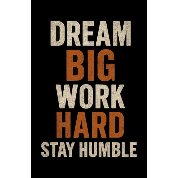 Dream Big Work Hard Stay Humble lack Motivational Wall Art Print Bold Typography Poster for Office, Home Gym, Classroom, or Dorm Inspirational Quote Decor for Men and Women poster