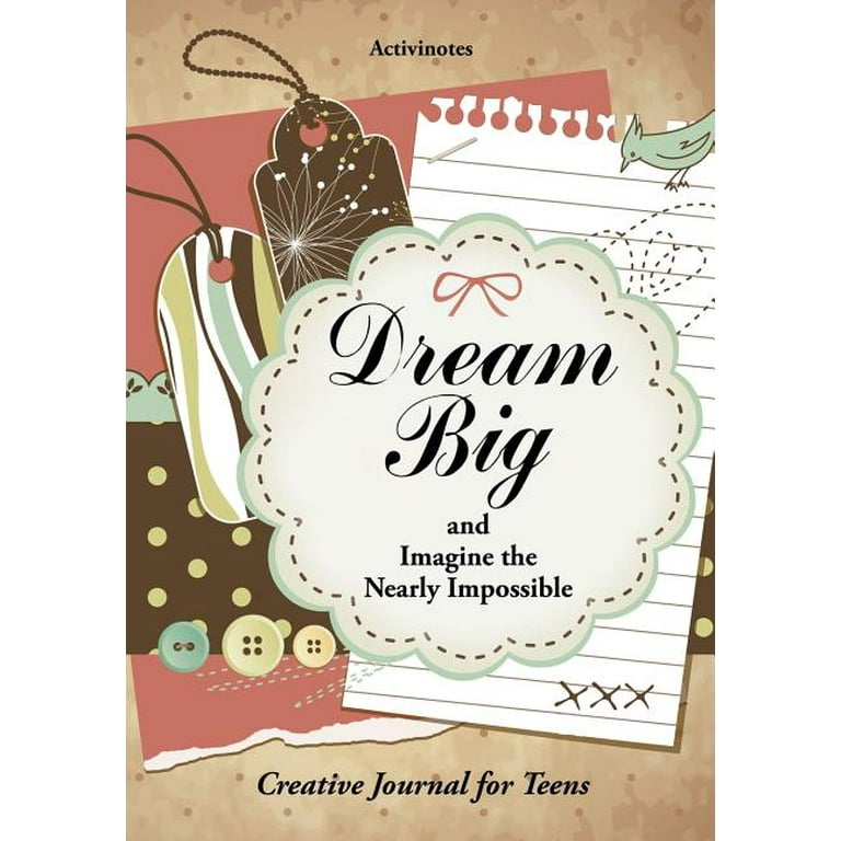 Dream Big and Imagine the Nearly Impossible: Creative Journal for Teens  (Paperback)