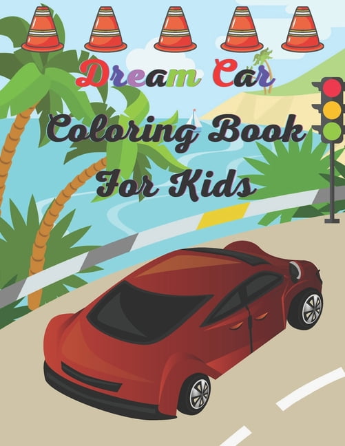Dream Car Coloring Book For Kids: This Stylish Car Coloring Pages For Kids Wright Down Coloring Car Activity (Paperback)