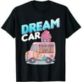 thumbnail image 1 of Dream Car Is An Ice Cream Truck Funny Ice Cream Lover T-Shirt, 1 of 5